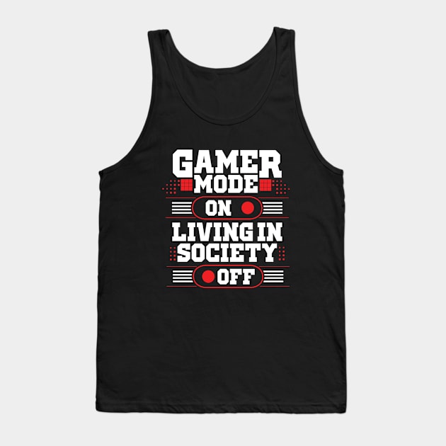 Gamer Mode On Living In Society Off Tank Top by monolusi